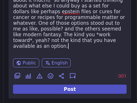buy as a set for dollars like perhaps epstein files or cures for cancer or recipes for programmable matter or whatever. One of those options stood out to me as like, possible? and the others seemed like modern fantasy. The kind you *work toward*, yeah? not the kind that you have available as an option.
