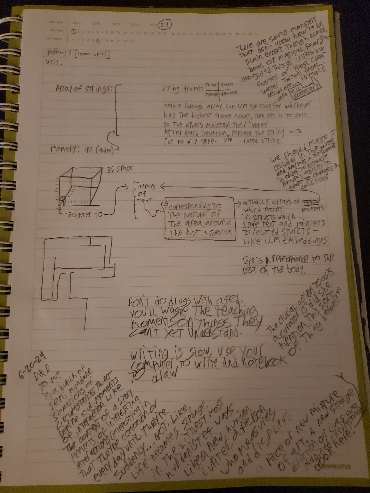 a picture of a page from the bicycle notebook.  first part is a collection of brainstorming and diagrams drawn in pursuit of Raleigh, my stab at artificial intelligence.  It's not done yet, in fact it's hardly even a design. It's more like, a thought in the mind that is slowly evolving to adapt to challenges that it might face when being implemented.  and sometimes it's like, beautiful architectures that I'm like "what could I do with these?"  anyway then it starts to devolve into kooky-dookerie about halfway through, and the rest of the notes are written in slant-form -> like, instead of reading one-after-another they sorta change tone and intonation rapidly in a cycle - it's super disorienting. Except visually it's like, tilted text, like a picture-frame that's nudged to one side and hanging from it's frame instead of it's wire holding-point.  do blind people often touch paintings? I doubt it, because it damages the painting. Alas, that materials are finite and flawed and degrade and become stone again. Good news though, sometimes pictures can carry meanings that are impossible to describe visually, but not impossible auditorily.  like, the sound of the voice in your head as you read the plaquards at a museum that displays ancient artifacts or bones of massive beasts or gemstones or science experiments or art or culture or mechanical motion displayed like clockwork and hope.  history is one of my favorite. you can find them by the side of the road. they're lovely homes 4 us
