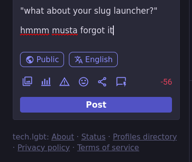 "what about your slug launcher?"  hmmm musta forgot it