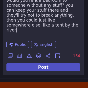 would you rent a bedroom to someone without any stuff? you can keep your stuff there and they'll try not to break anything. then you could just live somewhere else, like a tent by the river