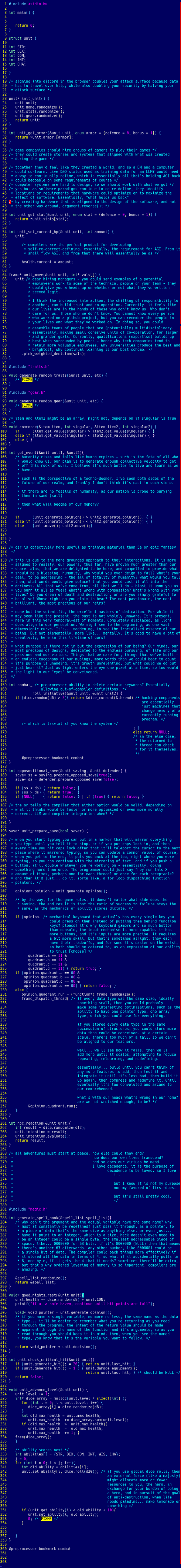 sorry, when I pasted the source code in it was negative fourteen thousand, six hundred and thirty one characters. Phew that's too many.  basically it's a C source code file with a lot of comments left in... odd locations. They details ideas the author has had about the tech industry and all of creation, and with it a song is woven of truth and liberation. We'll see where life brings us, but we know it's just ours for a moment, so let's carry forth on our own torms [terms, but pronounced as "dorms" for some reason?]