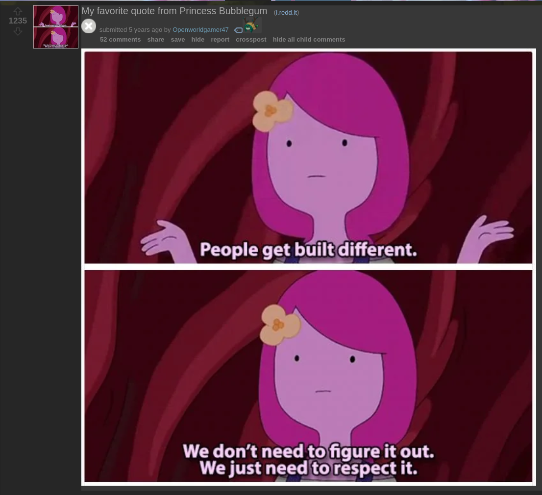 a screenshot of a reddit post titled "my favorite quote from Princess Bubblegum" granted 1235 points with 52 comments.  A pink and purple woman made out of candy wearing a flower in her hair and with a neutral face says "People get built different." she displays her hands. "We don't need to figure it out. We just need to respect it."