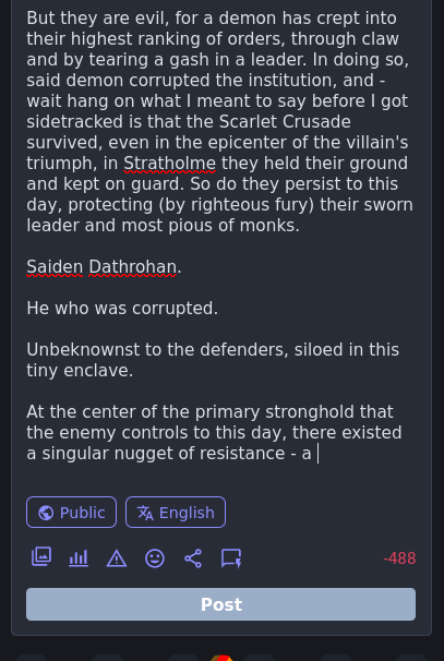 what I meant to say before I got sidetracked is that the Scarlet Crusade survived, even in the epicenter of the villain's triumph, in Stratholme they held their ground and kept on guard. So do they persist to this day, protecting (by righteous fury) their sworn leader and most pious of monks.  Saiden Dathrohan.  He who was corrupted.  Unbeknownst to the defenders, siloed in this tiny enclave.  At the center of the primary stronghold that the enemy controls to this day, there existed a singular nugget of resistance - a 