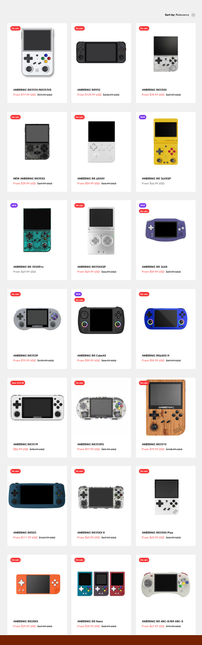 a picture of the storefront page for Anbernic, a company selling chinese handheld game consoles that run emulators and such. This picture specifically shows all the ones that run Linux, except for a few at the bottom which were sold out. The neat thing about them is that since they run linux, you can do anything on them that you can do with a computer. it's just, the UI is limited to however many buttons and the screensize, so you pretty much have to design your software with those considerations in mind. Always an accessibility mode for the gameboy style, with only four buttons (A, B, Start, Select) or the GBA which added L and R, to the snes innovations which had X and Y and then to the playstation which had control sticks. I think that might be it? There might be some with LB, LT, RB, and RT, but I forget which console made that particular innovation.
