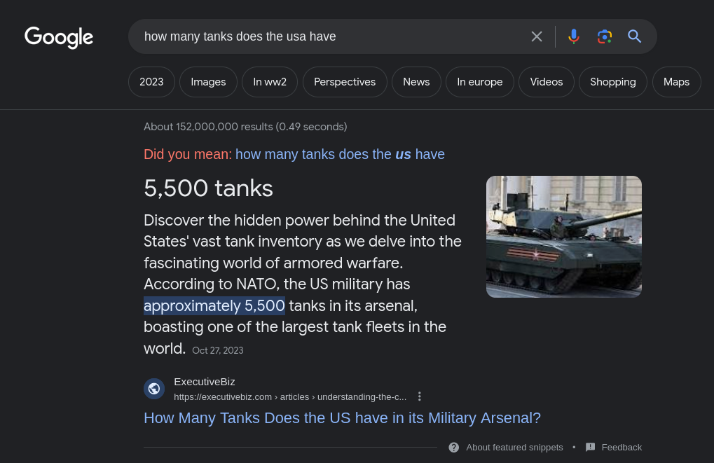 A picture of a google search.  The search terms are quote: how many tanks does the usa have, question mark?  the returned information is shown to be that the United States of America has five thousand, five hundred tanks. According to "executivebiz.com", which may or may not be a reliable source, but which is shown to be at the top of google results regardless of it's veracity.  Take from that what you will.
