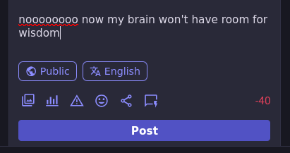 noooooooo now my brain won't have room for wisdom