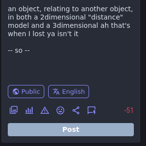 an object, relating to another object, in both a 2dimensional "distance" model and a 3dimensional ah that's when I lost ya isn't it  -- so --