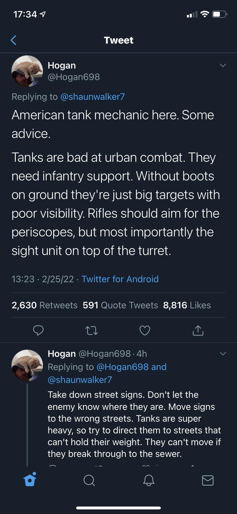 screenshot of a twitter post.  "American tank mechanic here. Some advice.  Tanks are bad at urban combat. They need infantry support. Without boots on ground they're just big targets with poor visibility. Rifles should aim for the periscopes, but most importantly the sight unit on top of the turret.  [next post in the thread, by the same guy]  Take down street signs. Don't let the enemy know where they are. Move signs to the wrong streets. Tanks are super heavy, so try to direct them to streets that can't hold their weight. They can't move if they break through to the sewer."  there are two more pictures in the thread.