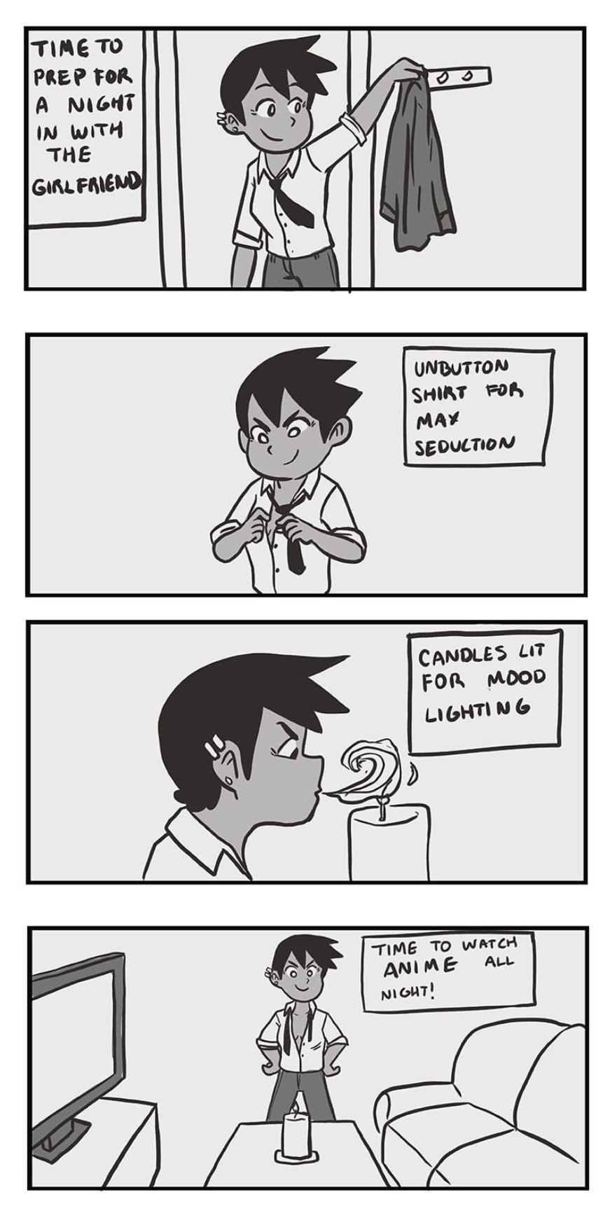 four panels of a webcomic.  first panel shows a cute girl arriving home after work. The text says "time to prep for a night in with the girlfriend" - she takes off her jacket and hangs it up next to the door with a smile on her face.  second panel shows her with a look of fierce determination as she messes with her tie. the text reads "unbutton shirt for max seduction."  third panel she's blowing flames onto a candle, and the text reads "candles lit for mood lighting"  fourth panel shows her in front of a sofa and tv with her hands on her hips and the text reads "time to watch anime all night!"