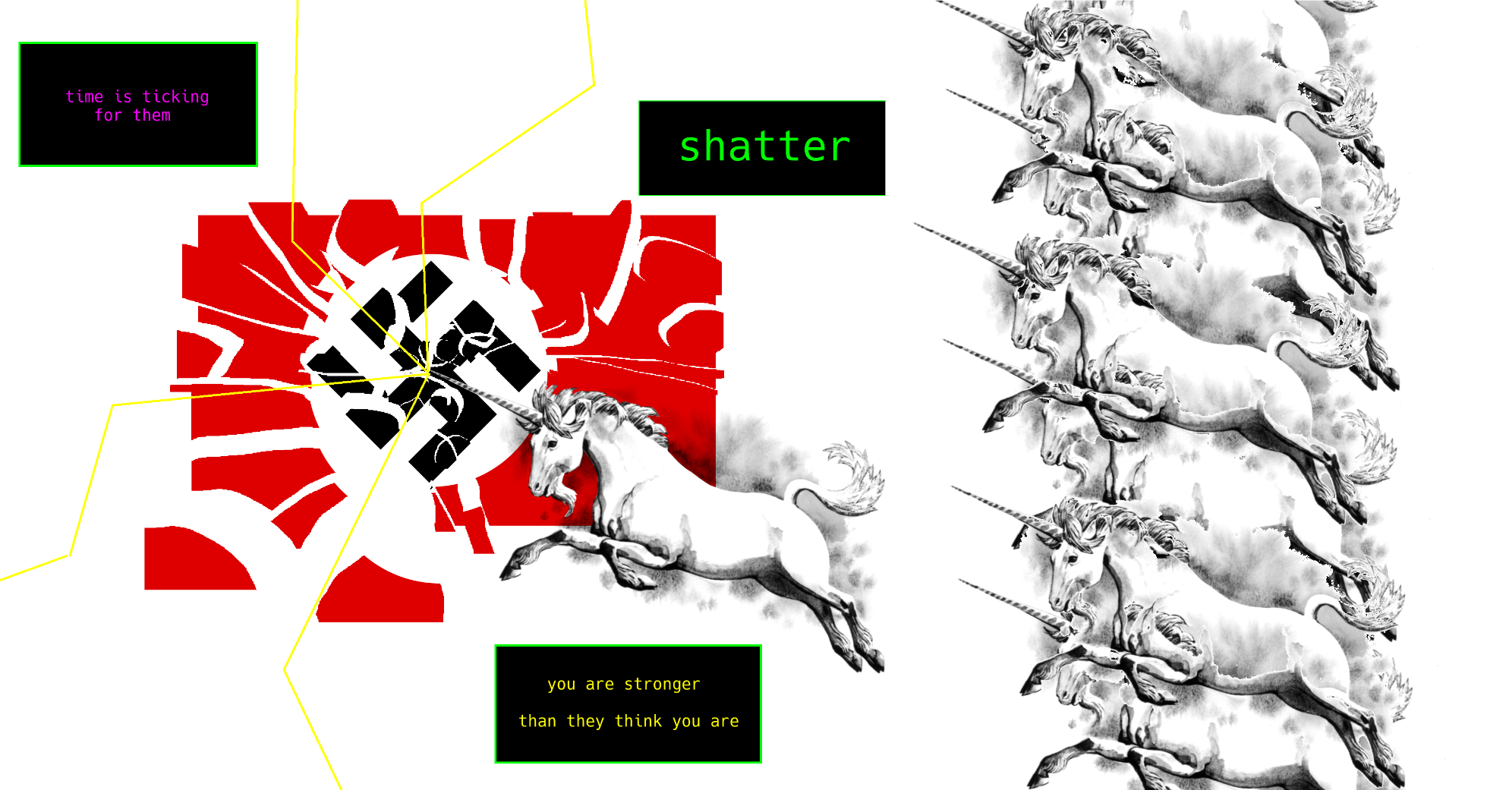 image of a unicorn, surrounding by allies, piercing and shattering a nazi flag.  there are words present to the side. they read:  "shatter" "you are stronger than they think you are" "time is ticking for them"