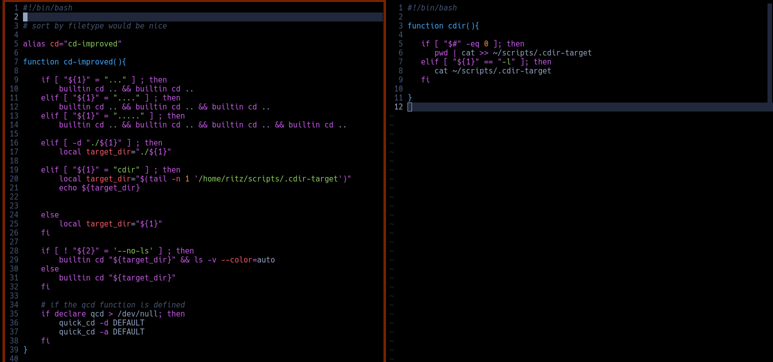 script 1:  #!/bin/bash  # sort by filetype would be nice  alias cd="cd-improved"  function cd-improved(){      if [ "${1}" = "..." ] ; then         builtin cd .. && builtin cd ..     elif [ "${1}" = "...." ] ; then         builtin cd .. && builtin cd .. && builtin cd ..     elif [ "${1}" = "....." ] ; then         builtin cd .. && builtin cd .. && builtin cd .. && builtin cd ..          elif [ -d "./${1}" ] ; then         local target_dir="./${1}"      elif [ "${1}" = "cdir" ] ; then         local target_dir="$(tail -n 1 '/home/ritz/scripts/.cdir-target')"         echo ${target_dir}       else         local target_dir="${1}"     fi      if [ ! "${2}" = '--no-ls' ] ; then         builtin cd "${target_dir}" && ls -v --color=auto     else         builtin cd "${target_dir}"     fi          # if the qcd function is defined     if declare qcd > /dev/null; then         quick_cd -d DEFAULT         quick_cd -a DEFAULT     fi }    script 2:  #!/bin/bash  function cdir(){        if [ "$#" -eq 0 ]; then       pwd | cat >> ~/scripts/.cdir-target    elif [ "${1}" == "-l" ]; then       cat ~/scripts/.cdir-target    fi      } 